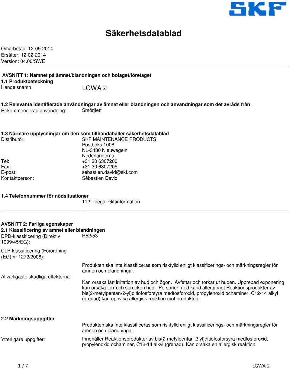 Distributör: SKF MAINTENANCE PRODUCTS Postboks 1008 NL-3430 Nieuwegein Nederländerna Tel: +31 30 6307200 Fax: +31 30 6307205 E-post: sebastiendavid@skfcom Kontaktperson: Sèbastien David 14