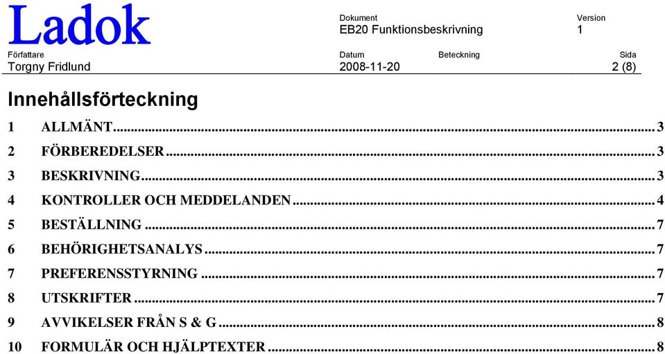 .. 4 5 BESTÄLLNING... 7 6 BEHÖRIGHETSANALYS... 7 7 PREFERENSSTYRNING.