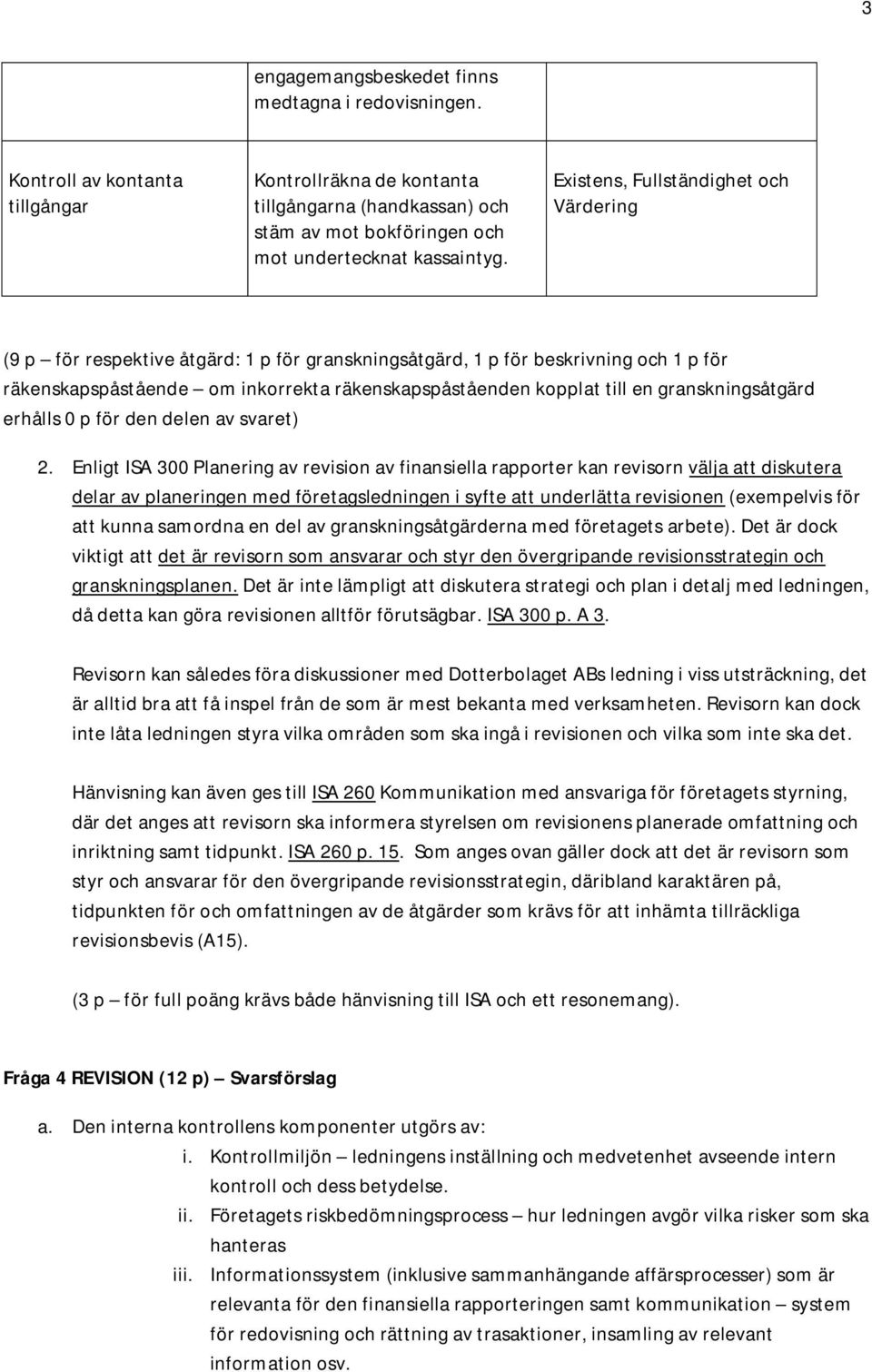 granskningsåtgärd erhålls 0 p för den delen av svaret) 2.