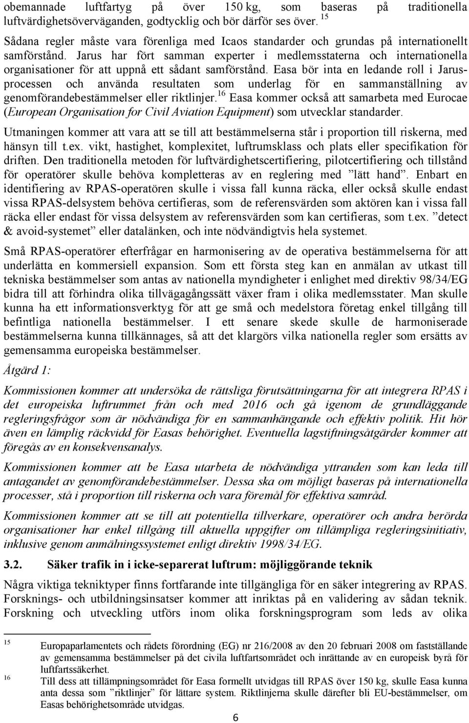 Jarus har fört samman experter i medlemsstaterna och internationella organisationer för att uppnå ett sådant samförstånd.