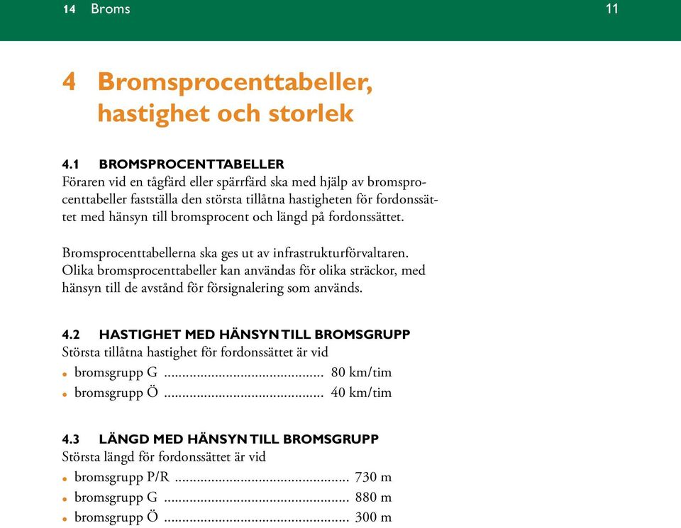 bromsprocent och längd på fordonssättet. Bromsprocenttabellerna ska ges ut av infrastrukturförvaltaren.