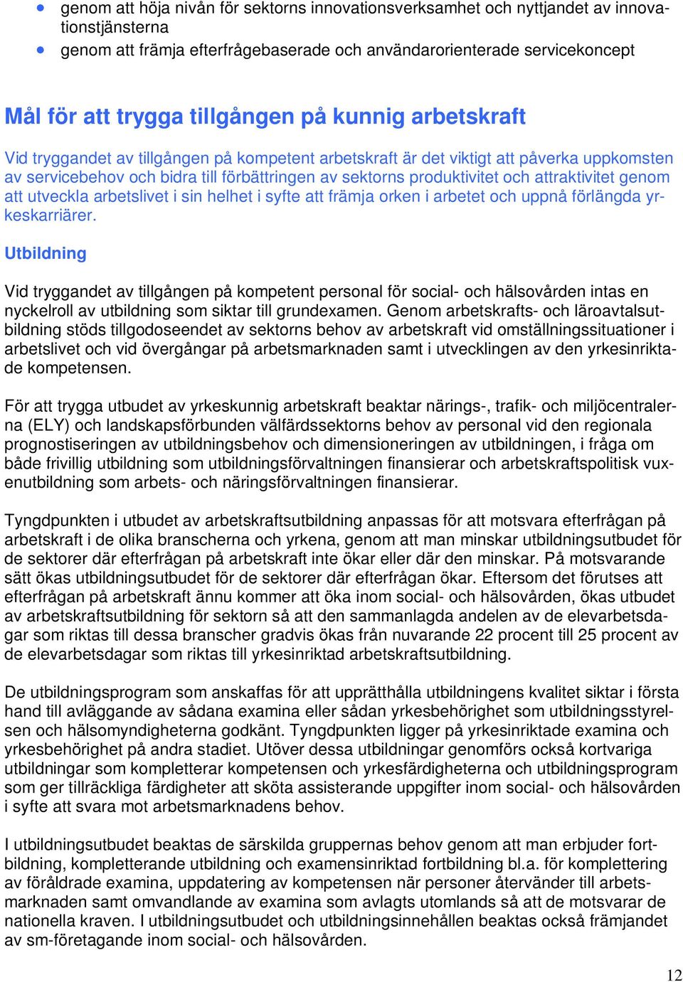 attraktivitet genom att utveckla arbetslivet i sin helhet i syfte att främja orken i arbetet och uppnå förlängda yrkeskarriärer.