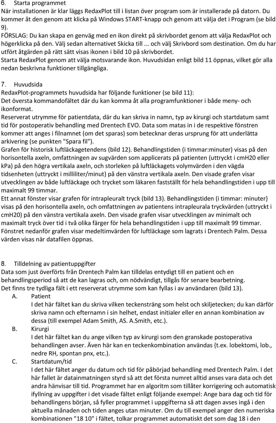 FÖRSLAG: Du kan skapa en genväg med en ikon direkt på skrivbordet genom att välja RedaxPlot och högerklicka på den. Välj sedan alternativet Skicka till... och välj Skrivbord som destination.