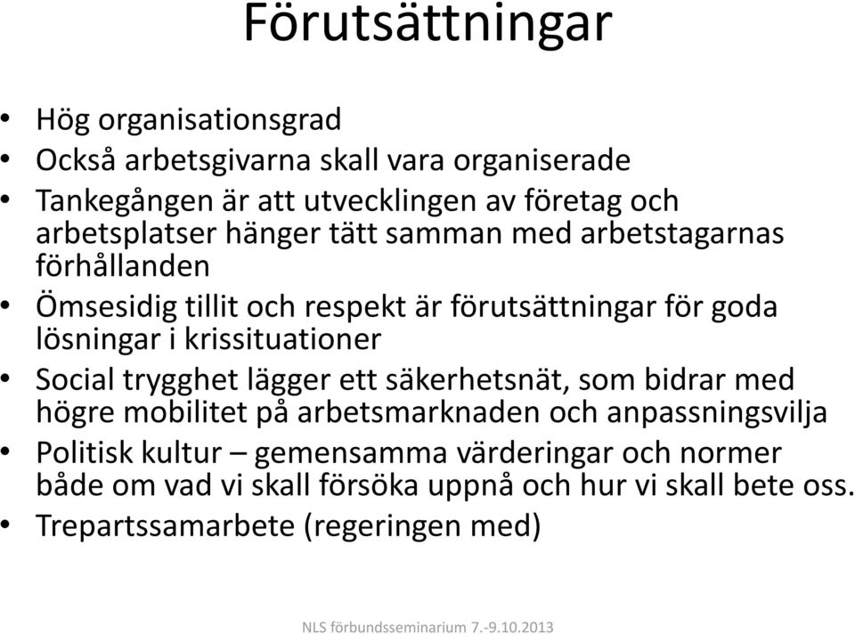 trygghet lägger ett säkerhetsnät, som bidrar med högre mobilitet på arbetsmarknaden och anpassningsvilja Politisk kultur gemensamma värderingar