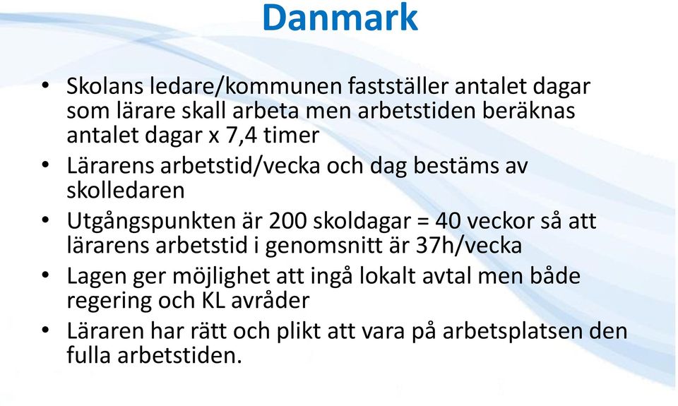 skoldagar = 40 veckor så att lärarens arbetstid i genomsnitt är 37h/vecka Lagen ger möjlighet att ingå