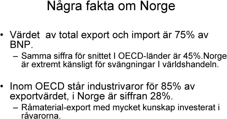 Norge är extremt känsligt för svängningar I världshandeln.