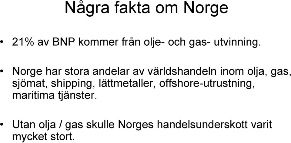 Norge har stora andelar av världshandeln inom olja, gas, sjömat,