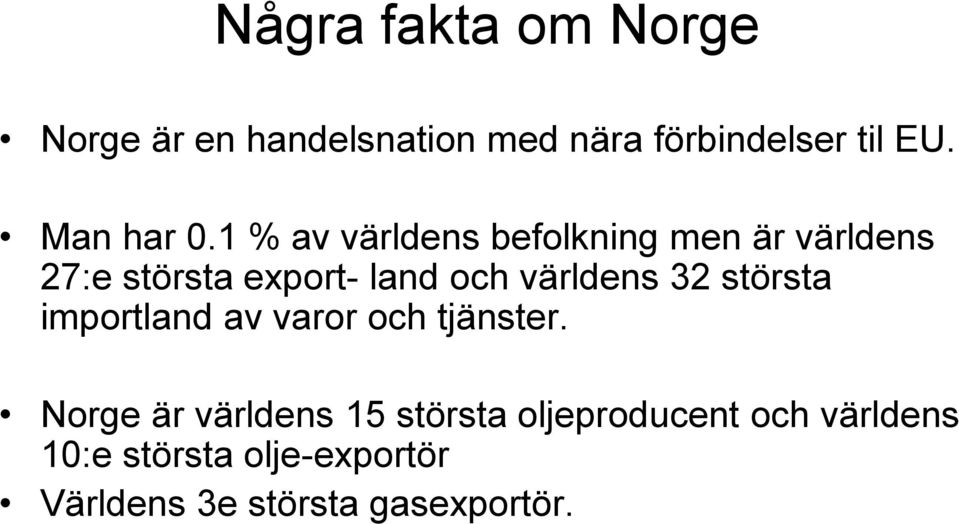 1 % av världens befolkning men är världens 27:e största export- land och världens