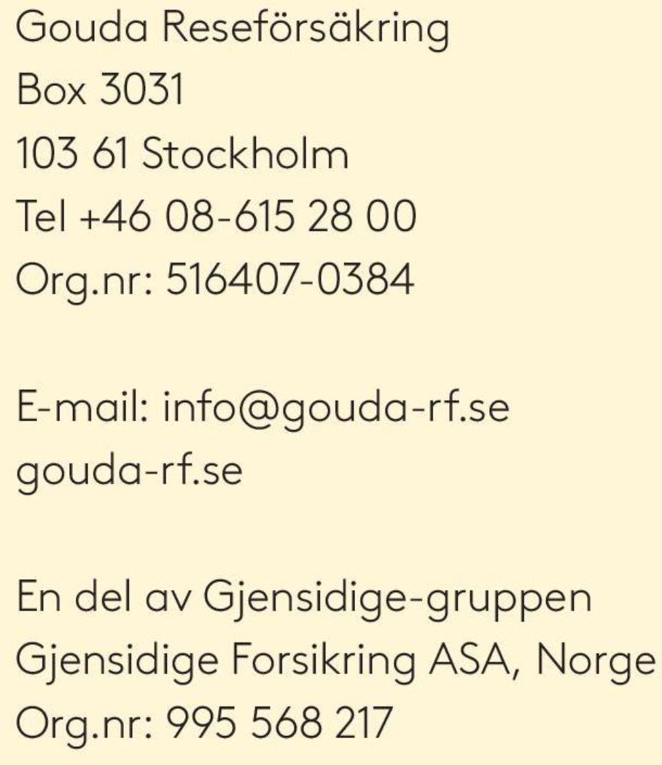 nr: 516407-0384 E-mail: info@gouda-rf.se gouda-rf.