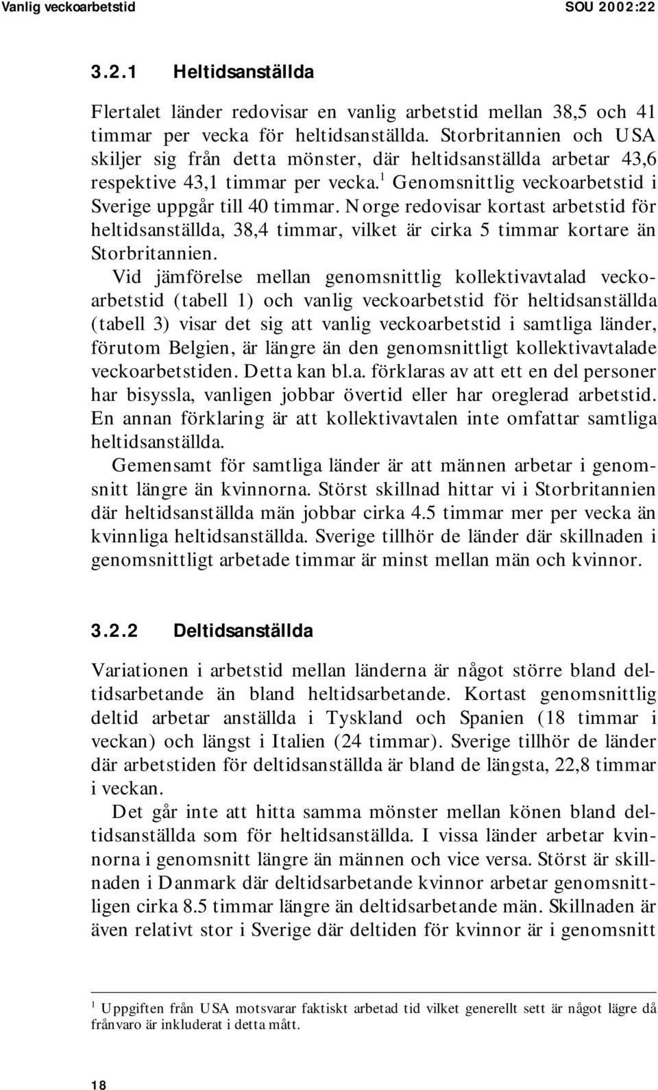 Norge redovisar kortast arbetstid för heltidsanställda, 38,4 timmar, vilket är cirka 5 timmar kortare än Storbritannien.