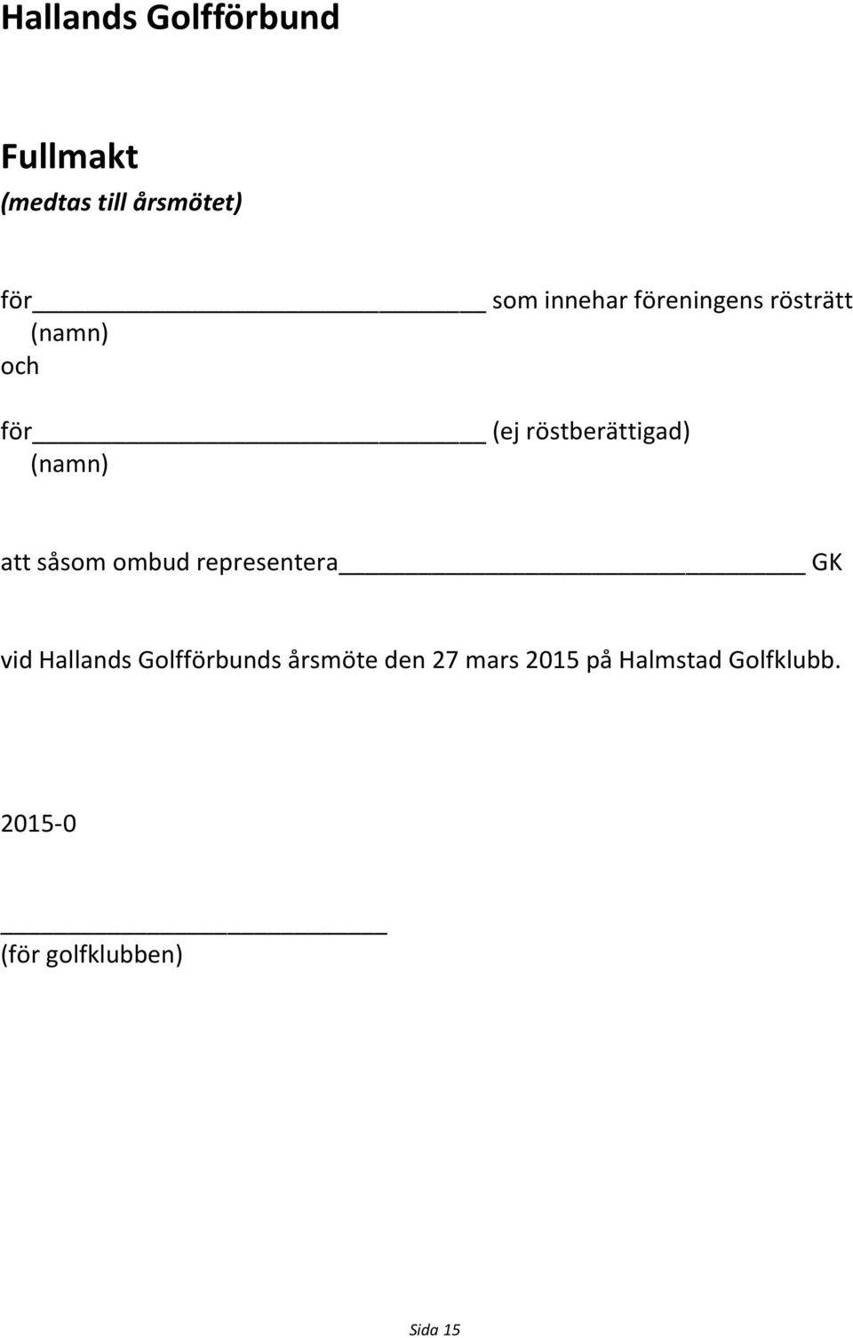 (namn) att såsom ombud representera GK vid Hallands Golfförbunds