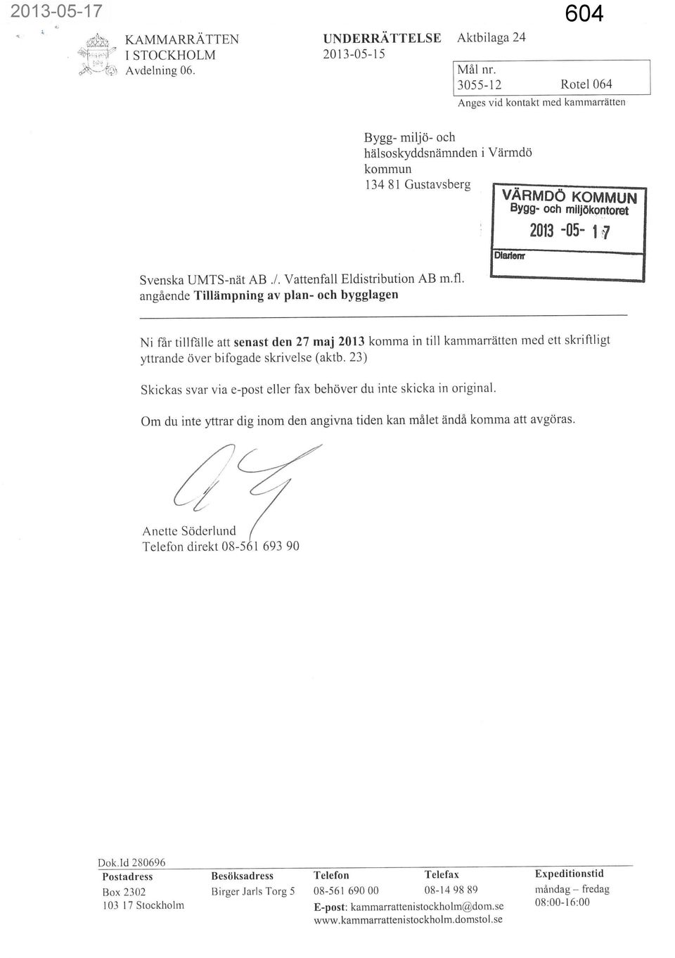 angående Tillämpning av plan- och bygglagen VÄRMDÖ KOMMUN Bygg- och miljökontoret 2013-05- 1 7 Diarienr Ni får tillfälle att senast den 27 maj 2013 komma in till kammarrätten med ett skriftligt