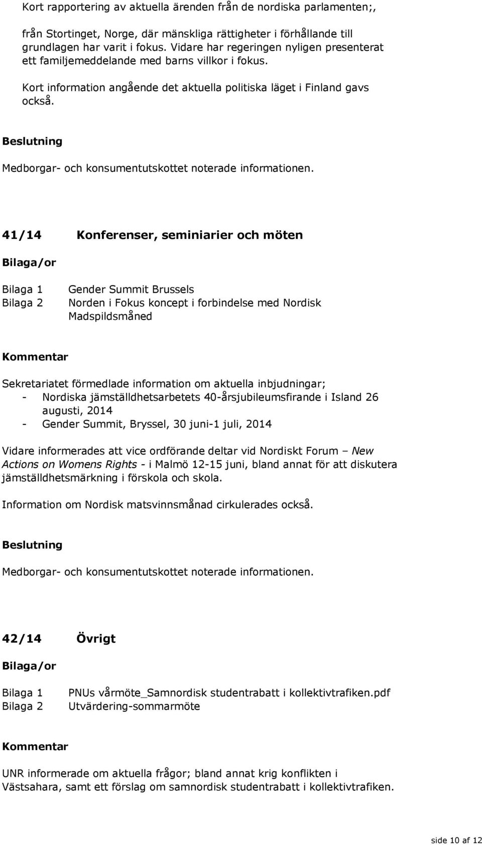 Medborgar- och konsumentutskottet noterade informationen.