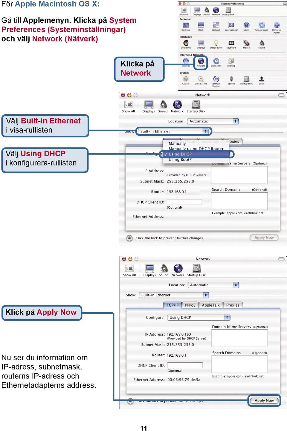 på Network Välj Built-in Ethernet i visa-rullisten Välj Using DHCP i