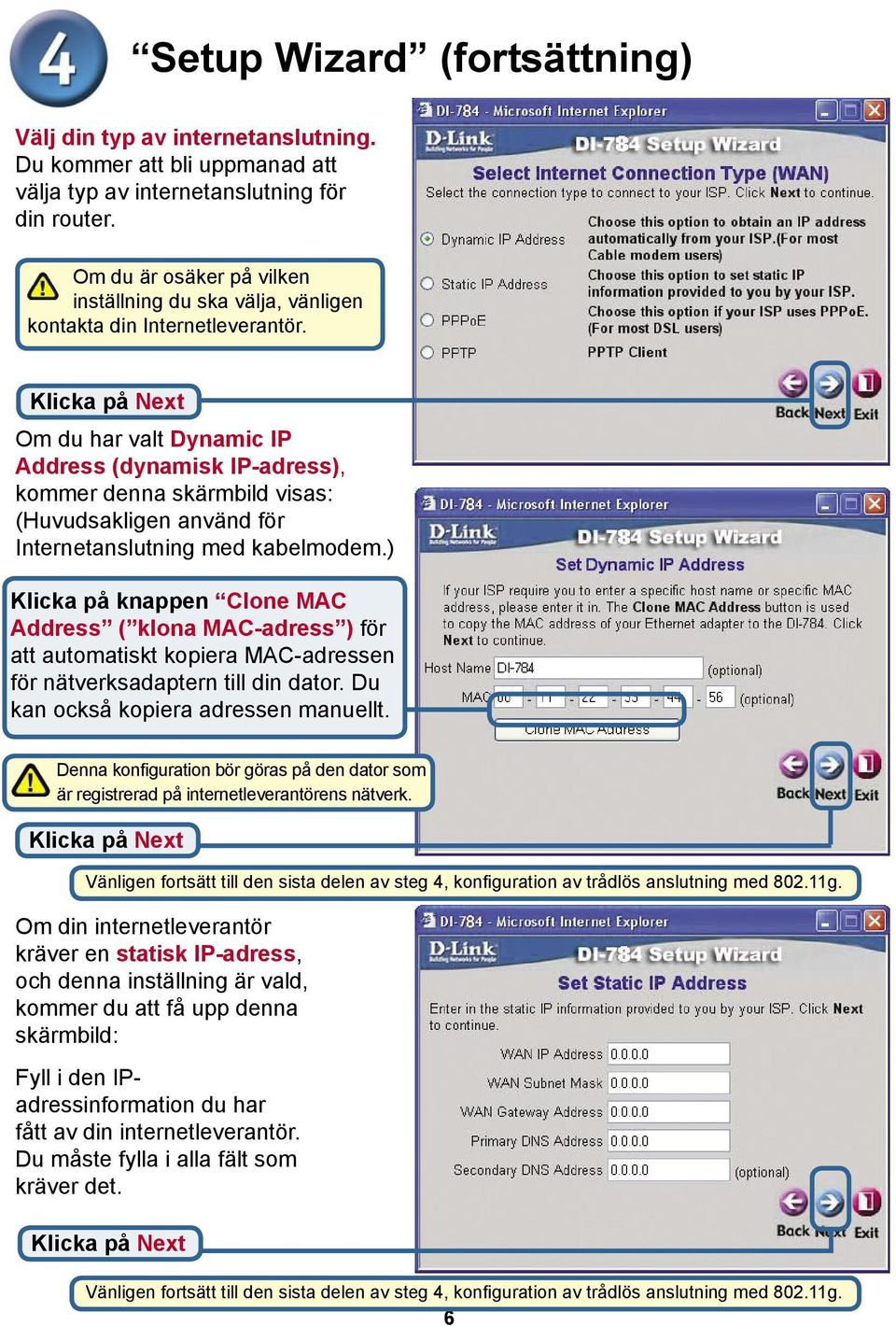 Om du har valt Dynamic IP Address (dynamisk IP-adress), kommer denna skärmbild visas: (Huvudsakligen använd för Internetanslutning med kabelmodem.