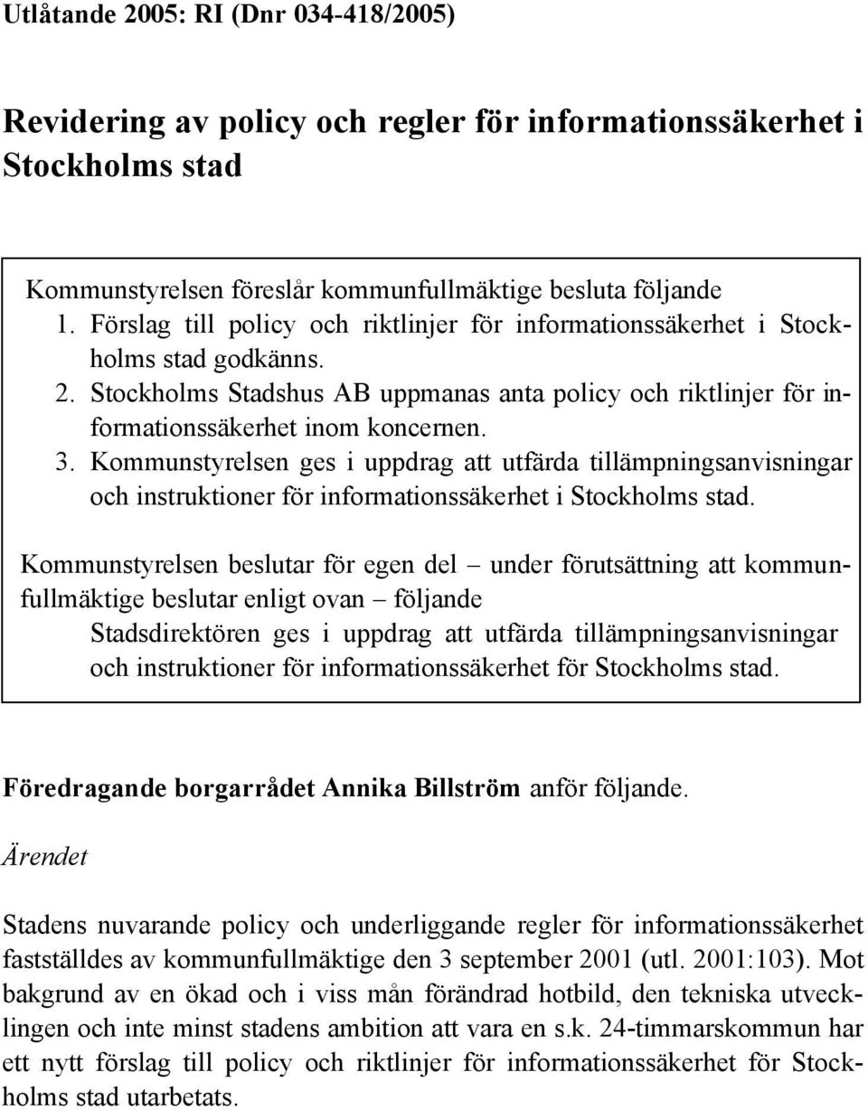 Kommunstyrelsen ges i uppdrag att utfärda tillämpningsanvisningar och instruktioner för informationssäkerhet i Stockholms stad.