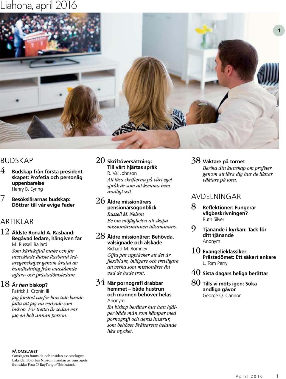 Russell Ballard Som kärleksfull make och far utvecklade äldste Rasband ledaregenskaper genom åratal av handledning från enastående affärs- och prästadömsledare. 18 Är han biskop? Patrick J.