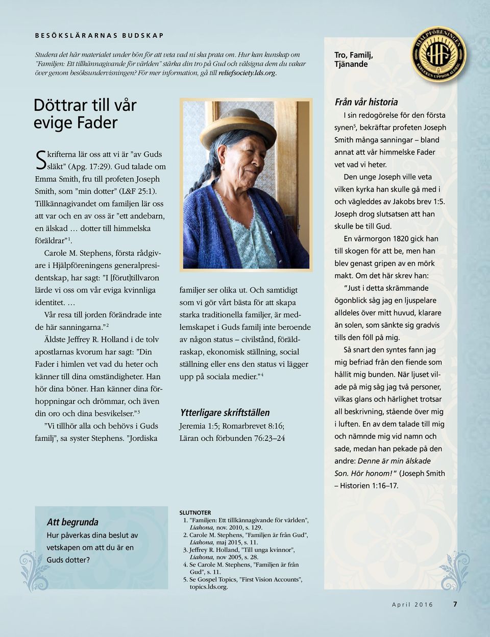 Tro, Familj, Tjänande Döttrar till vår evige Fader Skrifterna lär oss att vi är av Guds släkt (Apg. 17:29). Gud talade om Emma Smith, fru till profeten Joseph Smith, som min dotter (L&F 25:1).