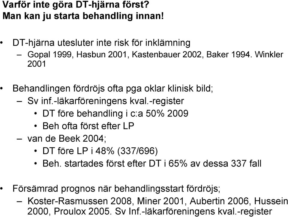 Winkler 2001 Behandlingen fördröjs ofta pga oklar klinisk bild; Sv inf.-läkarföreningens kval.