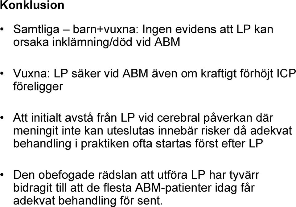 inte kan uteslutas innebär risker då adekvat behandling i praktiken ofta startas först efter LP Den