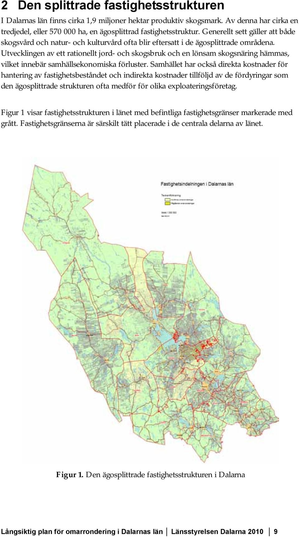 Utvecklingen av ett rationellt jord- och skogsbruk och en lönsam skogsnäring hämmas, vilket innebär samhällsekonomiska förluster.