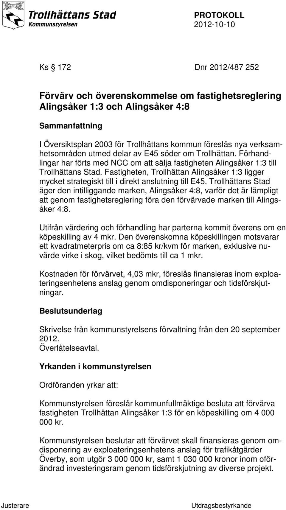 Fastigheten, Trollhättan Alingsåker 1:3 ligger mycket strategiskt till i direkt anslutning till E45.