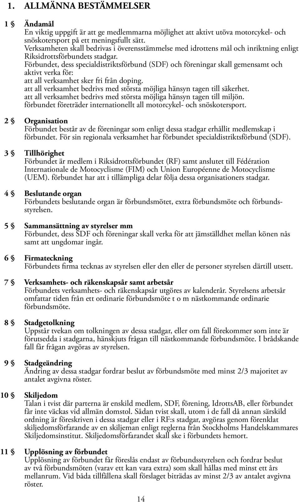 Förbundet, dess specialdistriktsförbund (SDF) och föreningar skall gemensamt och aktivt verka för: att all verksamhet sker fri från doping.