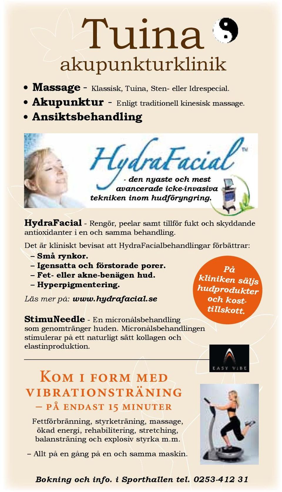 Det är kliniskt bevisat att HydraFacialbehandlingar förbättrar: Små rynkor. Igensatta och förstorade porer. Fet- eller akne-benägen hud. Hyperpigmentering. Läs mer på: www.hydrafacial.