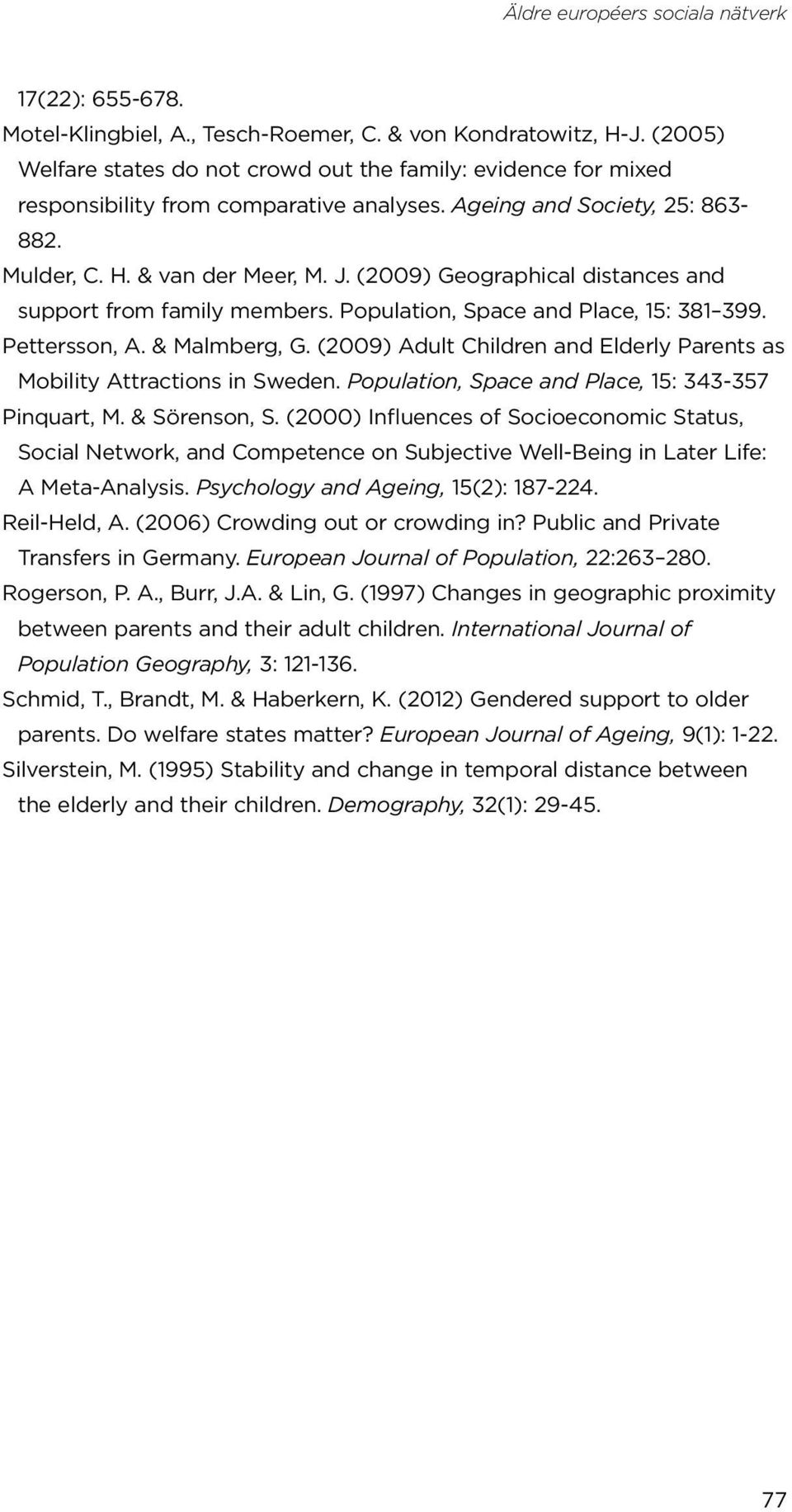 & Malmberg, G. (2009) Adult Children and Elderly Parents as Mobility Attractions in Sweden. Population, Space and Place, 15: 343-357 Pinquart, M. & Sörenson, S.