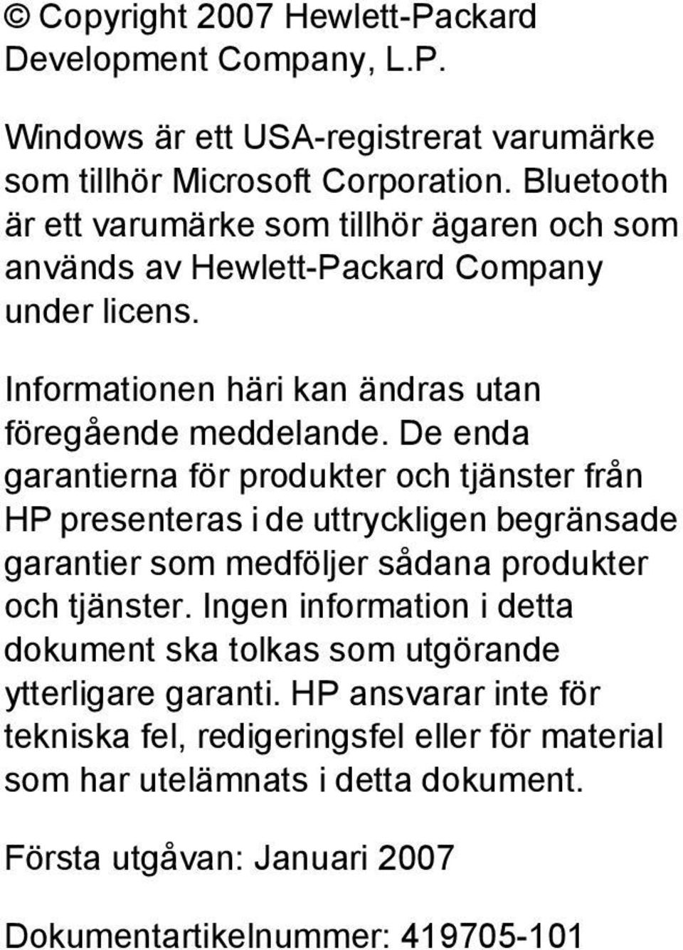 De enda garantierna för produkter och tjänster från HP presenteras i de uttryckligen begränsade garantier som medföljer sådana produkter och tjänster.