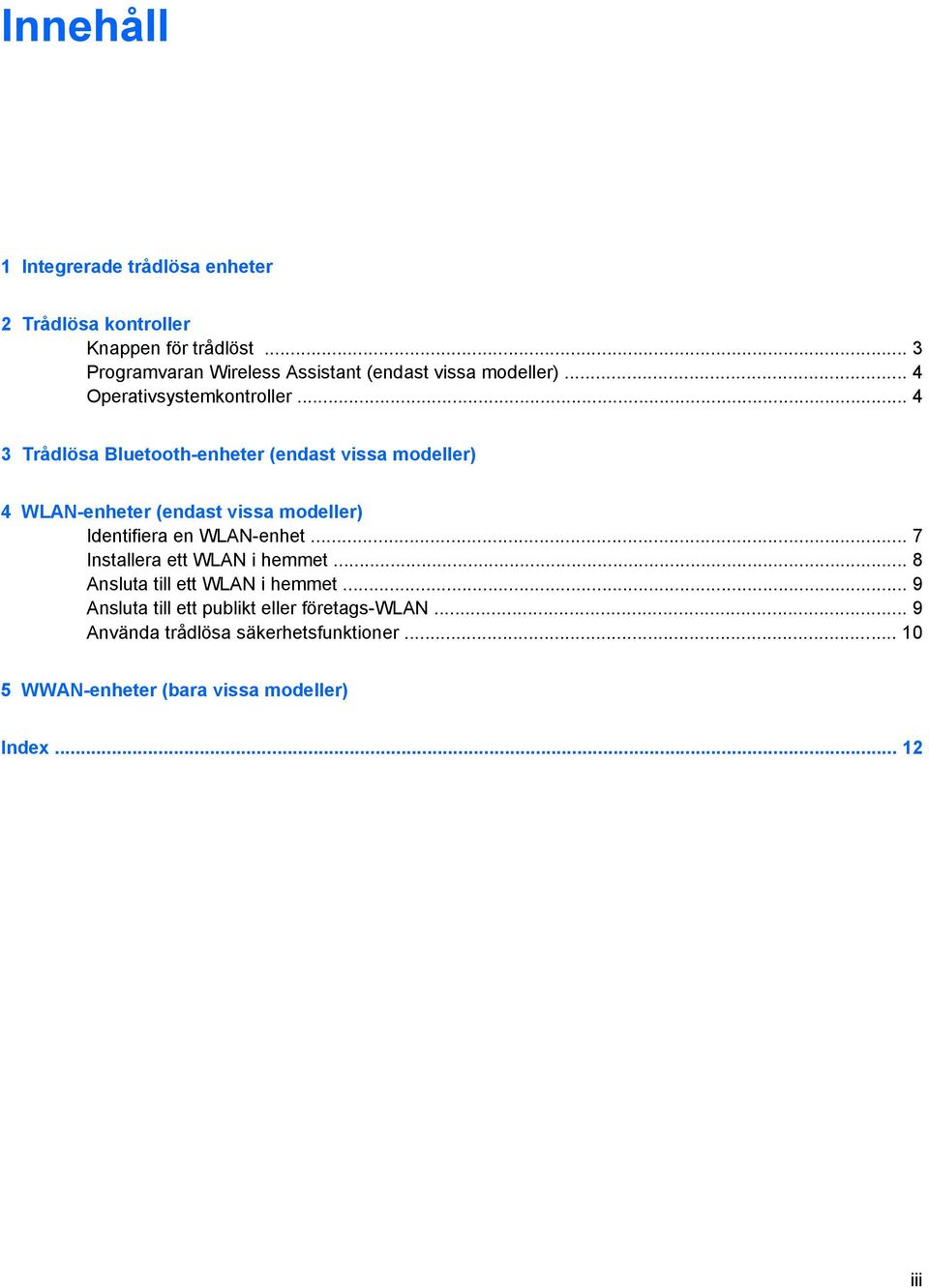 .. 4 3 Trådlösa Bluetooth-enheter (endast vissa modeller) 4 WLAN-enheter (endast vissa modeller) Identifiera en WLAN-enhet.