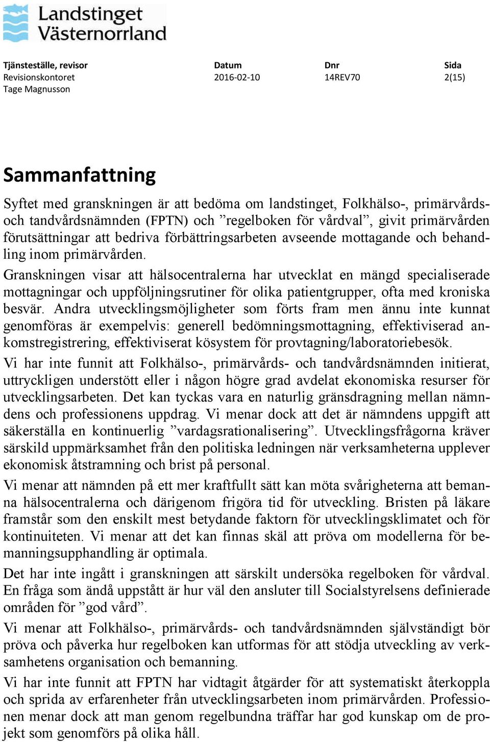 Granskningen visar att hälsocentralerna har utvecklat en mängd specialiserade mottagningar och uppföljningsrutiner för olika patientgrupper, ofta med kroniska besvär.