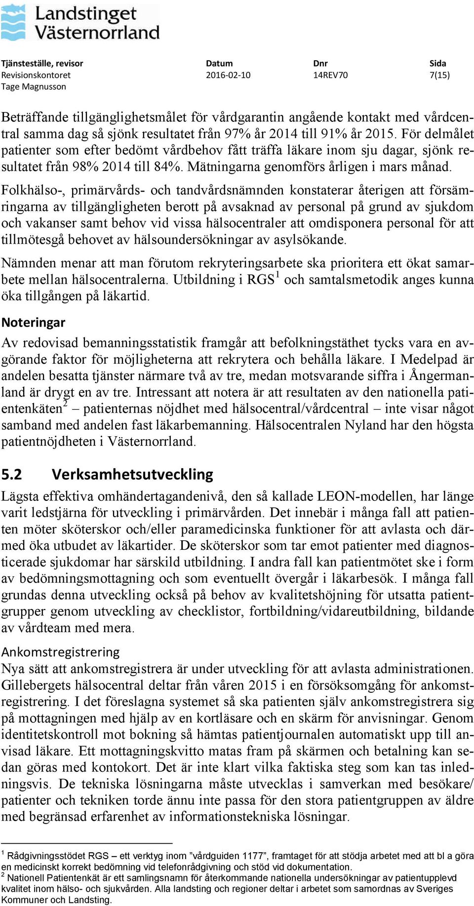 Folkhälso-, primärvårds- och tandvårdsnämnden konstaterar återigen att försämringarna av tillgängligheten berott på avsaknad av personal på grund av sjukdom och vakanser samt behov vid vissa