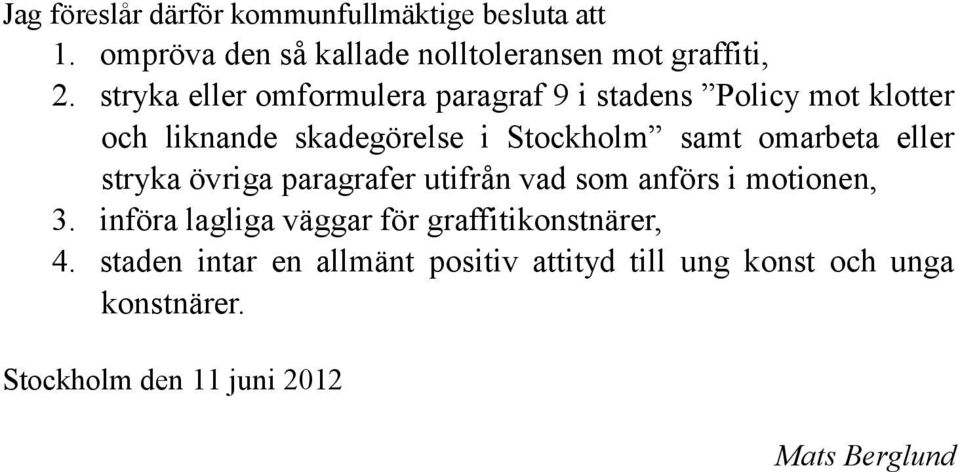 omarbeta eller stryka övriga paragrafer utifrån vad som anförs i motionen, 3.