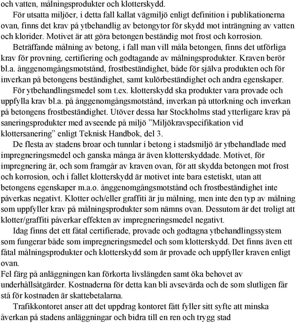 Motivet är att göra betongen beständig mot frost och korrosion.