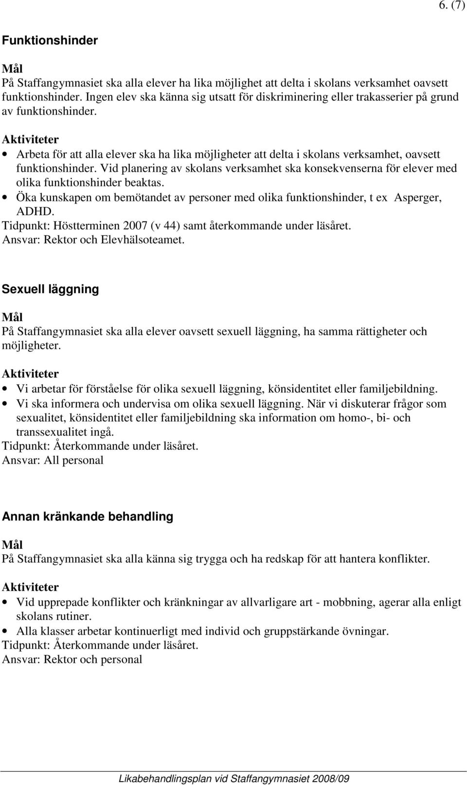 Arbeta för att alla elever ska ha lika möjligheter att delta i skolans verksamhet, oavsett funktionshinder.