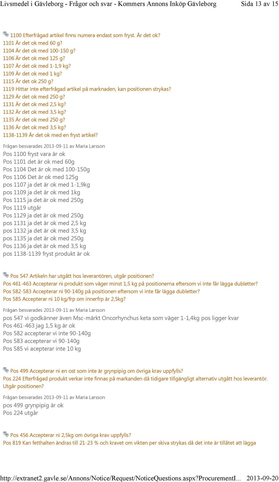 1132 Är det ok med 3,5 kg? 1135 Är det ok med 250 g? 1136 Är det ok med 3,5 kg? 1138-1139 Är det ok med en fryst artikel?