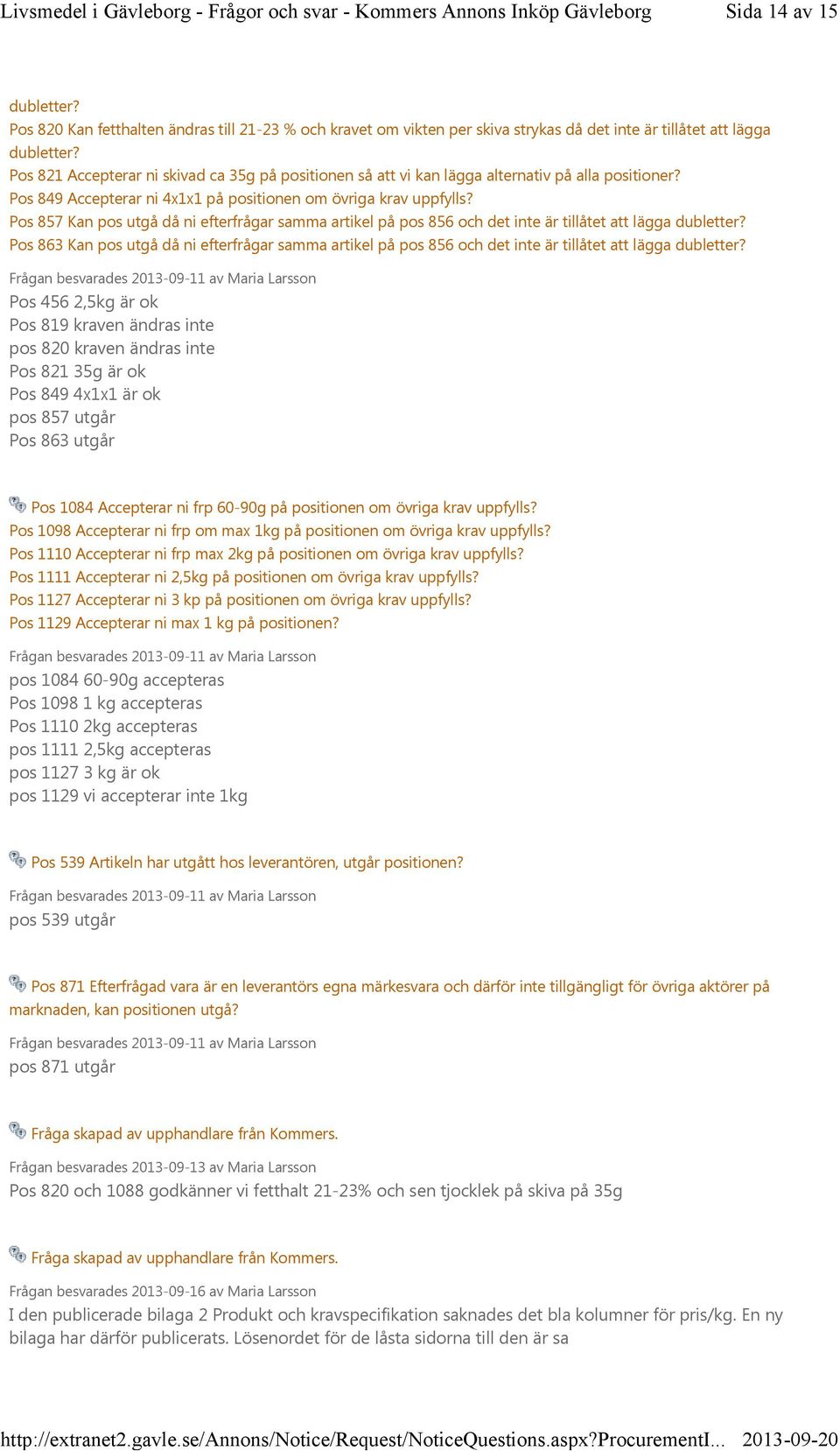 Pos 857 Kan pos utgå då ni efterfrågar samma artikel på pos 856 och det inte är tillåtet att lägga dubletter?