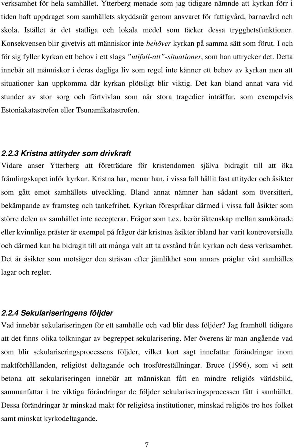 I och för sig fyller kyrkan ett behov i ett slags utifall-att -situationer, som han uttrycker det.