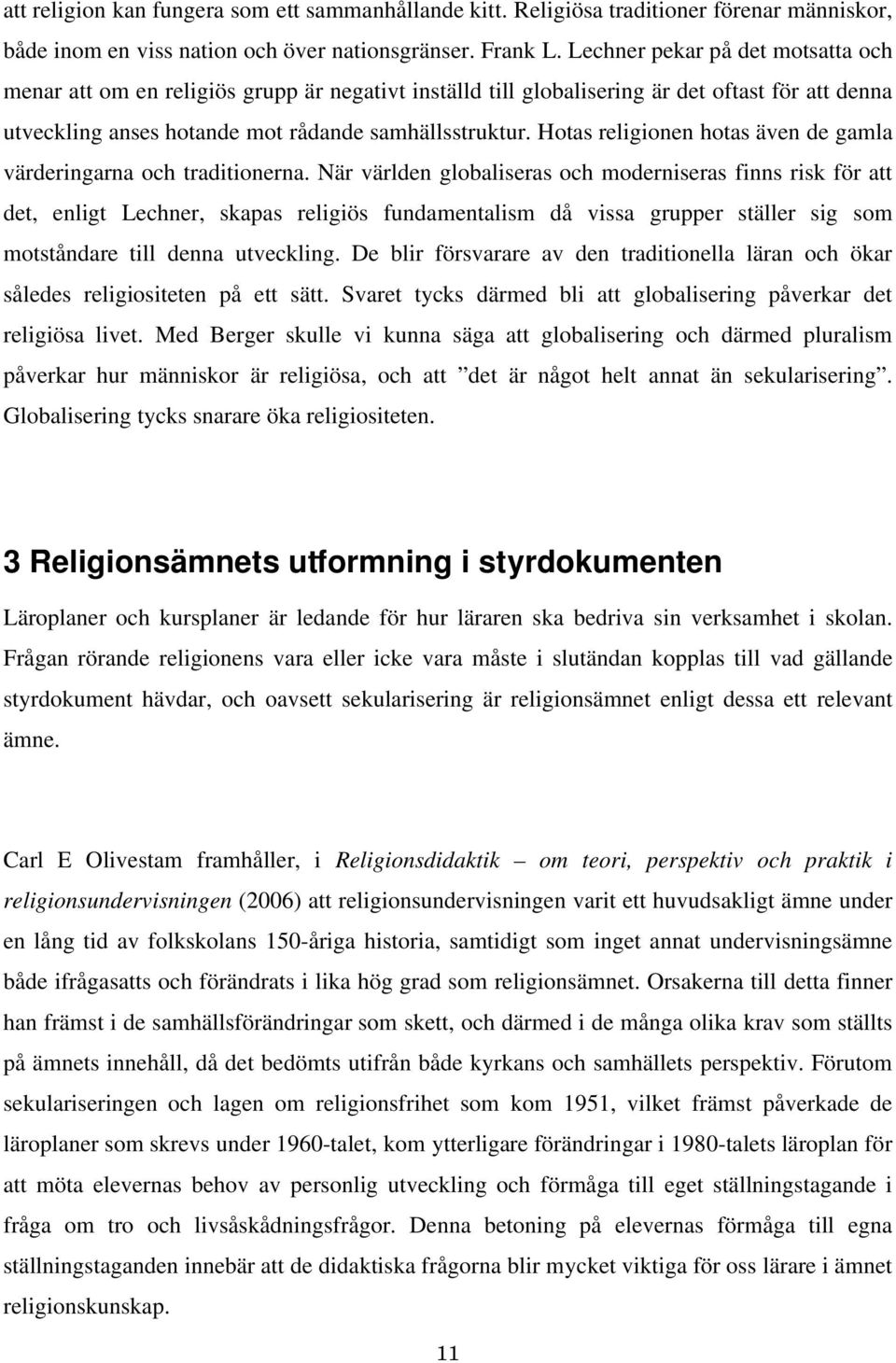 Hotas religionen hotas även de gamla värderingarna och traditionerna.