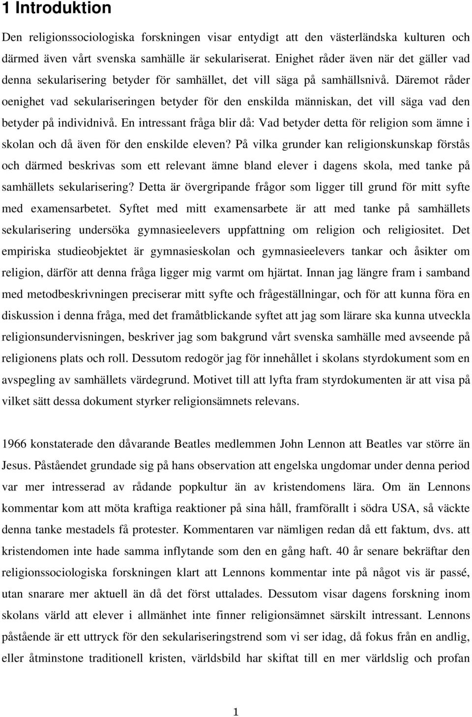 Däremot råder oenighet vad sekulariseringen betyder för den enskilda människan, det vill säga vad den betyder på individnivå.