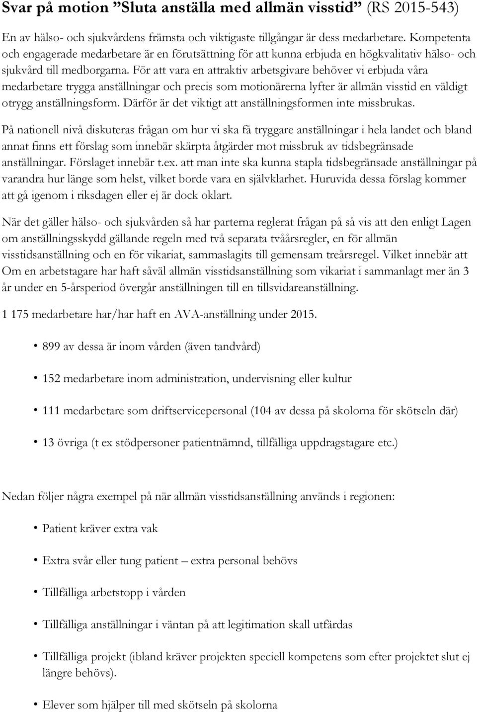 För att vara en attraktiv arbetsgivare behöver vi erbjuda våra medarbetare trygga anställningar och precis som motionärerna lyfter är allmän visstid en väldigt otrygg anställningsform.