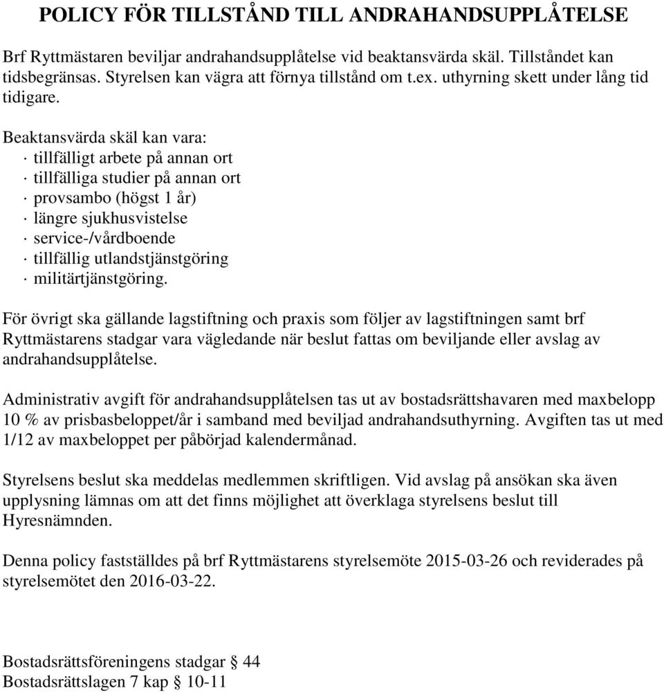 Beaktansvärda skäl kan vara: tillfälligt arbete på annan ort tillfälliga studier på annan ort provsambo (högst 1 år) längre sjukhusvistelse service-/vårdboende tillfällig utlandstjänstgöring