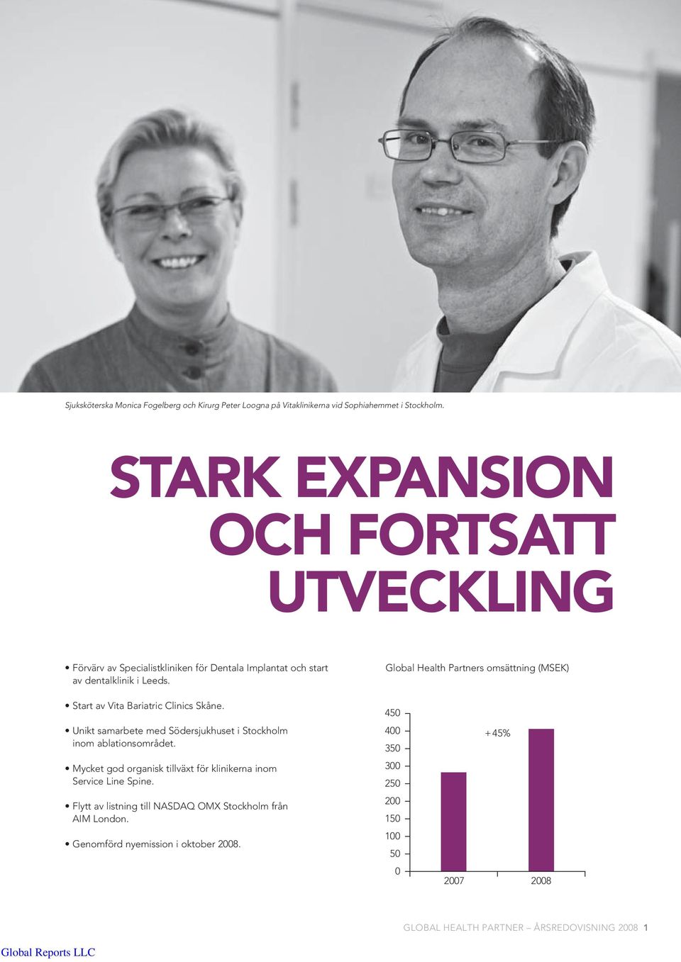 Global Health Partners omsättning (MSEK) Start av Vita Bariatric Clinics Skåne. Unikt samarbete med Södersjukhuset i Stockholm inom ablationsområdet.