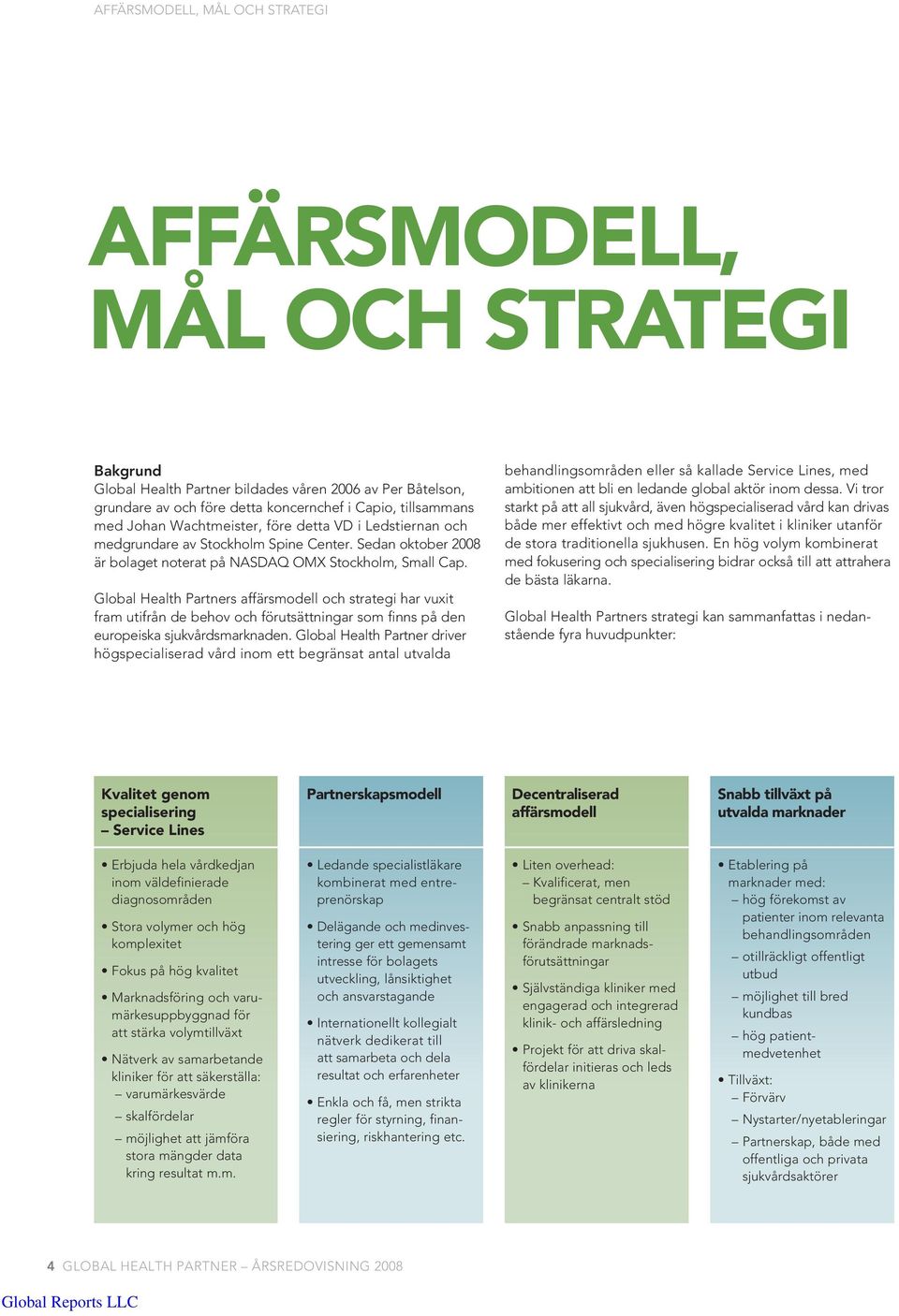 Global Health Partners affärsmodell och strategi har vuxit fram utifrån de behov och förutsättningar som finns på den europeiska sjukvårdsmarknaden.