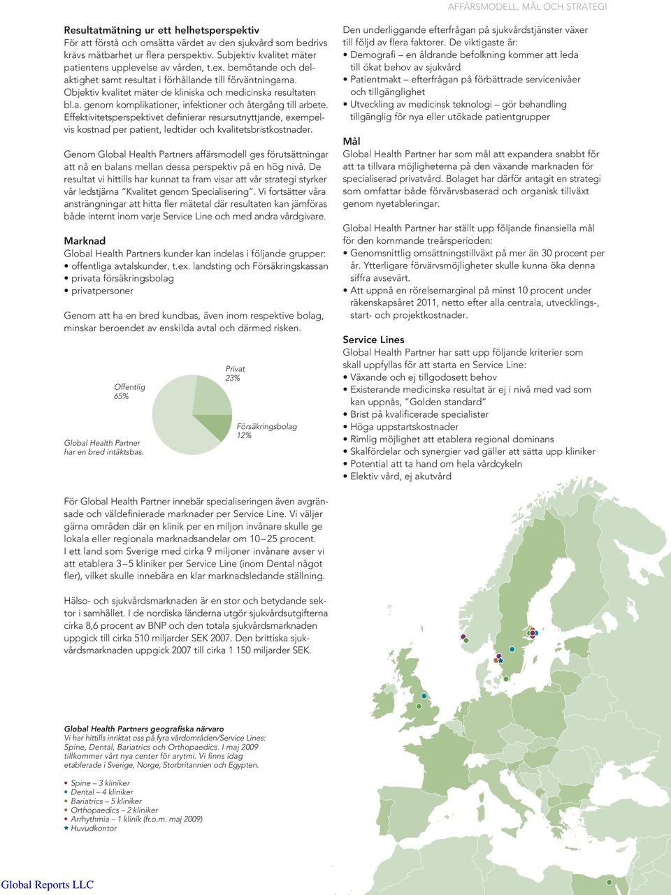 Objektiv kvalitet mäter de kliniska och medicinska resultaten bl.a. genom komplikationer, infektioner och återgång till arbete.