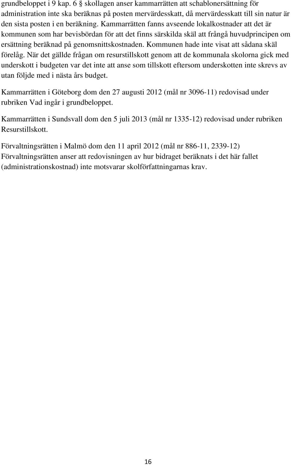 Kammarrätten fanns avseende lokalkostnader att det är kommunen som har bevisbördan för att det finns särskilda skäl att frångå huvudprincipen om ersättning beräknad på genomsnittskostnaden.