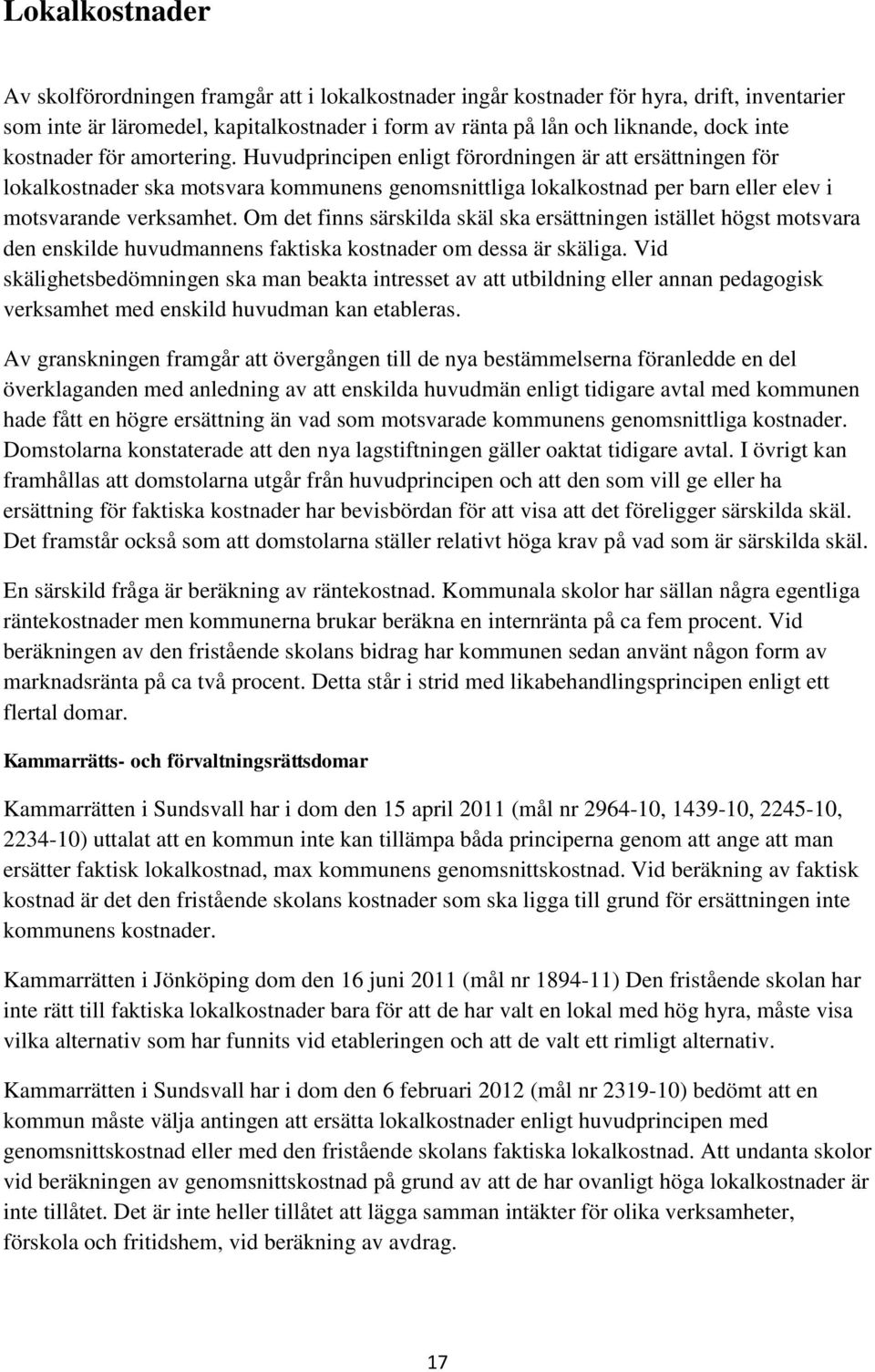 Om det finns särskilda skäl ska ersättningen istället högst motsvara den enskilde huvudmannens faktiska kostnader om dessa är skäliga.