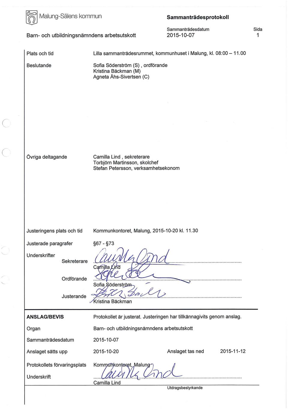 verksamhetsekonom Justeringens plats och tid Kommunkontoret, Malung, 2015-10-20 kl. 11.30 Justerade paragrafer 67-73 Underskrifter Sekreterare.