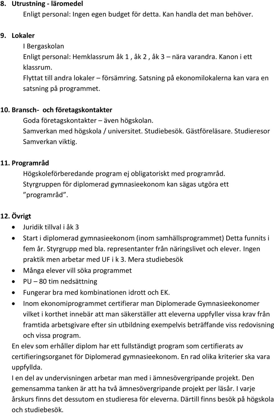 Samverkan med högskola / universitet. Studiebesök. Gästföreläsare. Studieresor Samverkan viktig. 11. Programråd Högskoleförberedande program ej obligatoriskt med programråd.